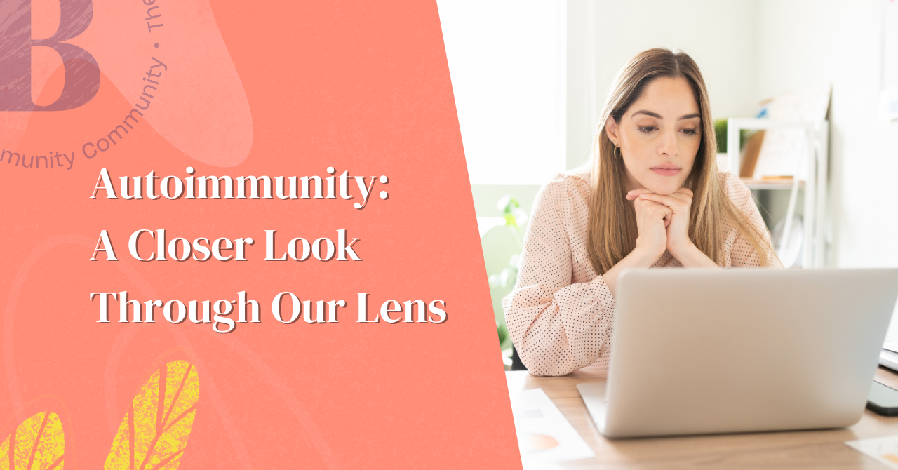 Autoimmunity A Closer Look Through Our Lens | BrightlyThrive