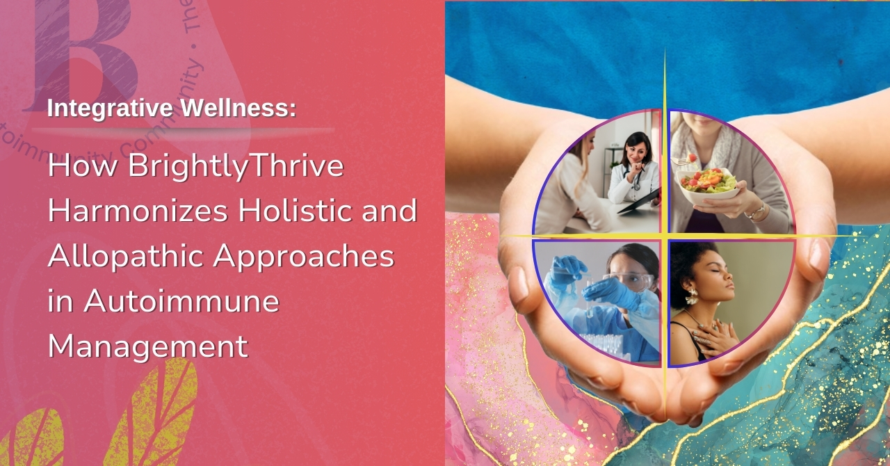 Integrative Wellness: How BrightlyThrive Harmonizes Holistic and Allopathic Approaches in Autoimmune Management
