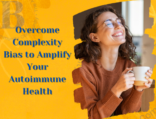 Overcome Complexity Bias to Amplify Your Autoimmune Health