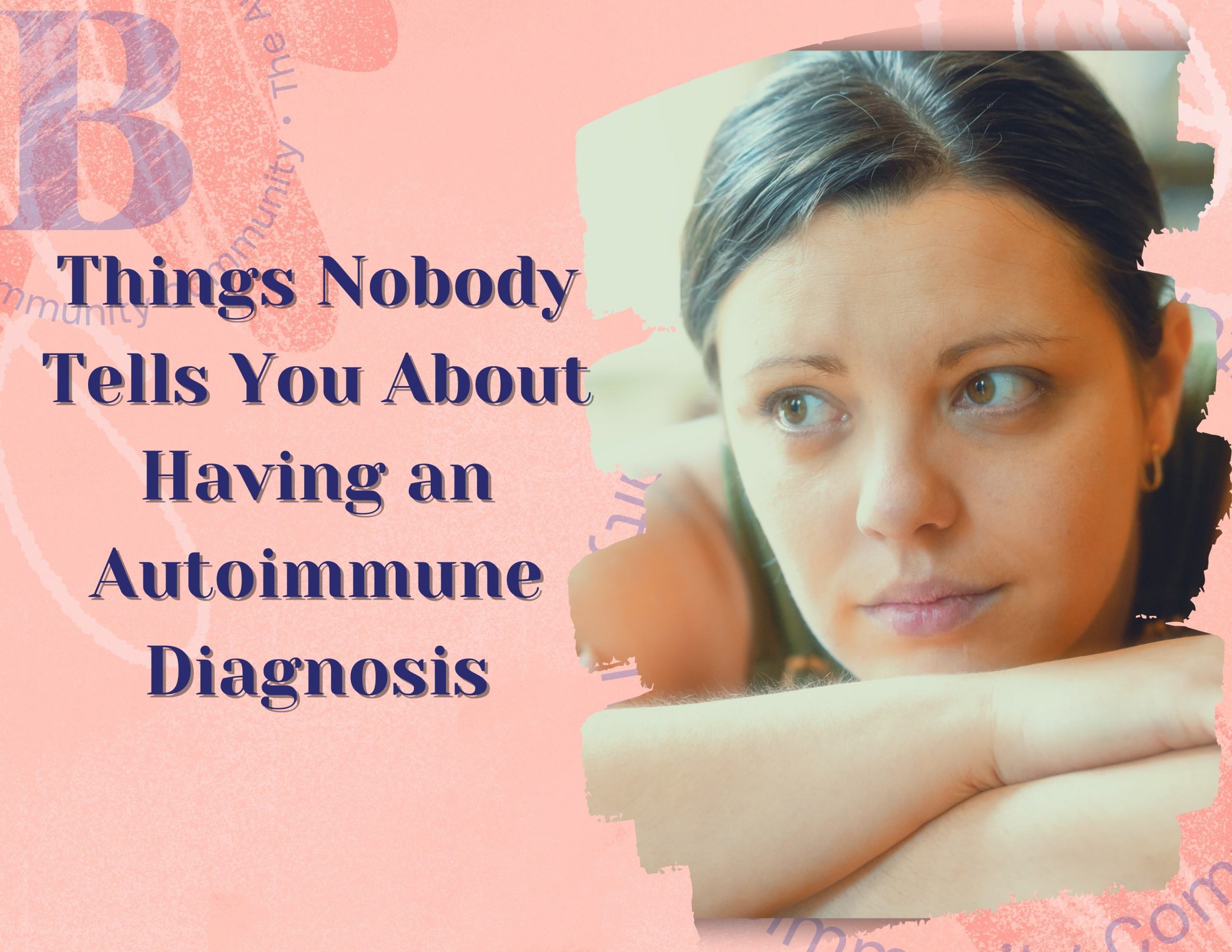 Things Nobody Tells You About Having an Autoimmune Diagnosis