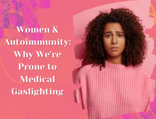 Women & Autoimmunity: Why We’re Prone to Medical Gaslighting