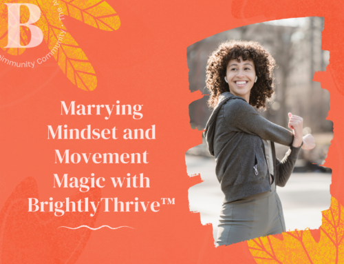 Marrying Mindset and Movement Magic with BrightlyThrive™