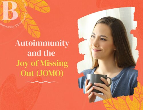Autoimmunity and the Joy of Missing Out (JOMO)