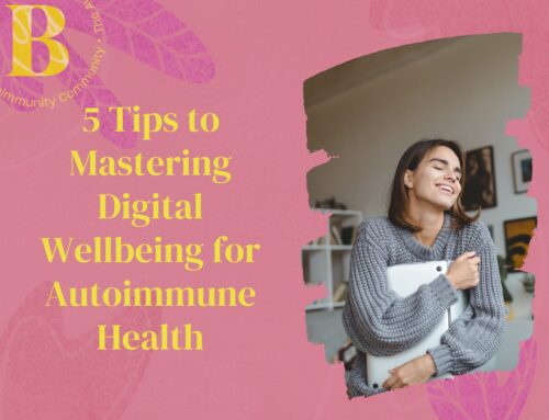 5 Tips to Mastering Digital Wellbeing for Autoimmune Health