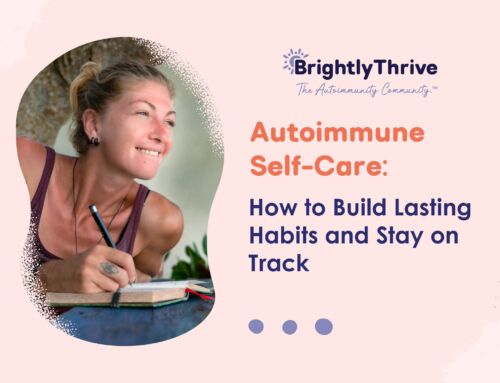 Autoimmune Self-Care: How to Build Lasting Habits and Stay on Track